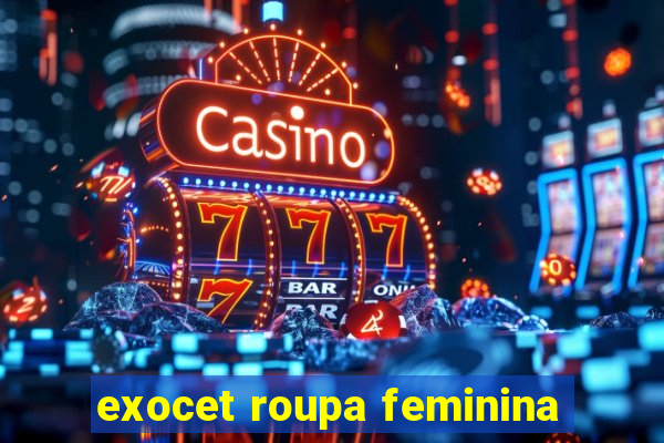 exocet roupa feminina